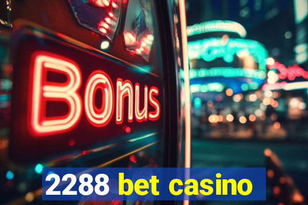 2288 bet casino